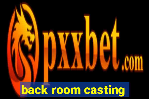 back room casting